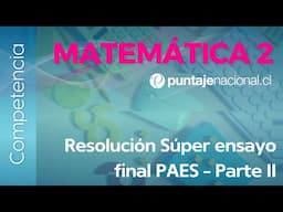 PAES | Competencia Matemática M2 | Resolución Súper ensayo final PAES - Parte II