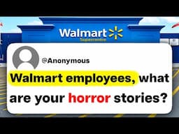 Walmart employees, what are your horror stories?