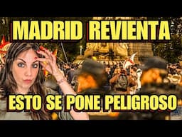 MADRID REVIENTA, ESTO SE PONE PELIGROSO