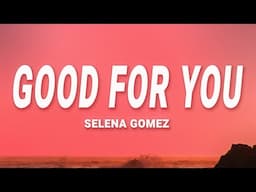 Selena Gomez - Good For You (Lyrics)