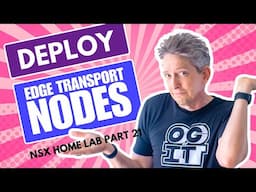 How to Deploy Edge Transport Nodes | NSX Home Lab Part 21