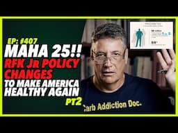 Ep:407 MAHA 25!! RFK Jr POLICY CHANGES TO MAKE AMERICA HEALTHY AGAIN pt2