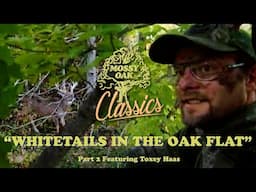 Whitetails in the Oak Flat Pt2 w/ Toxey Haas | Mossy Oak Classics