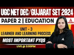 UGC NET Dec/ Gujarat SET 2024 Paper 2 Education Unit-3
Learner and Learning Process