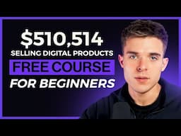 How I Made $510,514 Selling Digital Products [Free Course for Beginners]