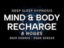 Deep Sleep Hypnosis 8 Hours Mind & Body Recharge | Rain Sounds Dark Screen (Anxiety, Over-Thinking)