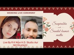 Live Wedding ceremony Sonprabha with Sandal Kumar Mattu  Live By. R K Nice H.D. Studio ,98159-63622