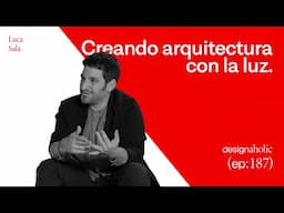 Creando Arquitectura con la luz. — designaholic 187 — Luca Sala