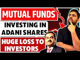 Mutual Funds investing heavily in Adani Group Shares | Huge loss to invstors