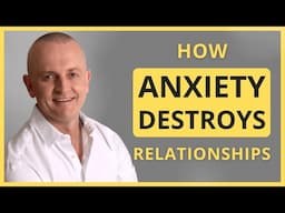 4 Ways Anxiety Destroys Relationships