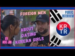 Foreign Men about Dating Korean Girls - Public Interview by Rog Jin  #korea #southkorea