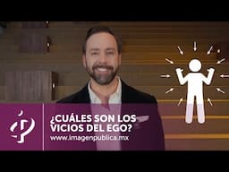 ¿Cuáles son los vicios del ego? - Alvaro Gordoa - Colegio de Imagen Pública