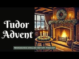 Advent in Tudor Times: How the Tudors Prepared for Christmas