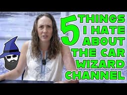 FIVE Things I Hate About The Car Wizard Channel!