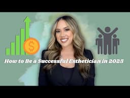 *IMPORTANT* HOW TO BE A SUCCESSFUL ESTHETICIAN IN 2025 | ESTHETICIAN TIPS AND ADVICE | KRISTEN MARIE