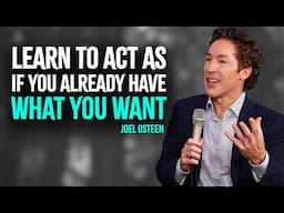 Learn to Act as If You Already Have What You Want | Inspired Joel Osteen Motivation