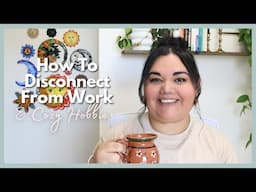 How To Disconnect From Work & Cozy Hobbies | Preventing Therapist Burnout