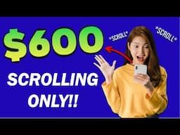 Earn $600 By Just Scrolling Your Phone! - Make Money Online 2024