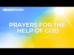 PRAYERS FOR THE HELP OF GOD | MID-DAY PRAYERS| KINGDOM FULL TABERNACLE