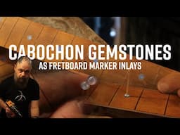 CABOCHON Gemstones as Fretboard Marker Inlays