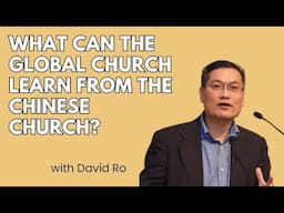 What Can the Global Church Learn From the Chinese Church? - David Ro