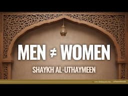 Differences Between Men And Women | Shaykh al-Uthaymeen