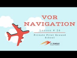 Lesson 26 | VOR Navigation | Private Pilot Ground School