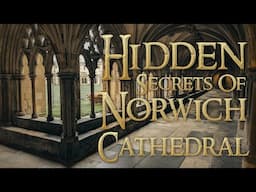 Hidden Secrets Of Norwich Cathedral