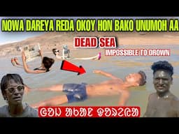 NOWA DAREYA REDA OKOY HON BAKO UNUMOH AA || DEAD SEA IMPOSSIBLE TO DROWN #labahansda