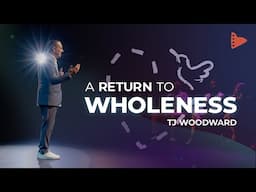 A Return To Wholeness featuring TJ Woodward