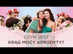 CZYM JEST MOC AFRODYTY: KRĄG KOBIET?