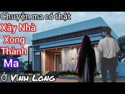 [Tập 1639] Nhà xây Xong thành ma ở Vĩnh Long/chuyện ma có thật