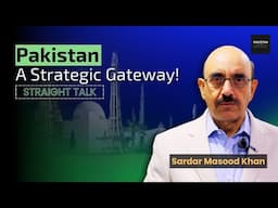 Why Pakistan's Strategic Location Matters? | Ft. Sardar Masood Khan