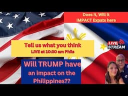 How will TRUMP election impact Expats, Americans, and even the Philippines