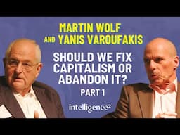 Martin Wolf and Yanis Varoufakis: Should We Fix Capitalism or Abandon It? (Part 1)