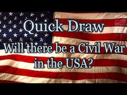 Quick Draw - Will there be a Civil War in the USA?