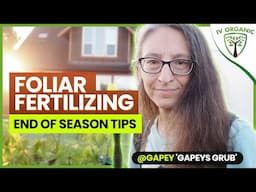 Foliar Fertilizing featuring @gapey  | End Of Season Growing Tips