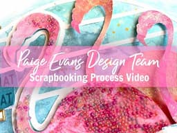 Scrapbooking Process #721 The Flamingo / Paige Evans DT