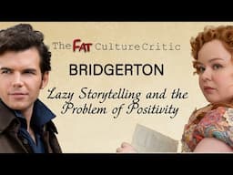 Bridgerton; Lazy Storytelling and the Problem of Positivity