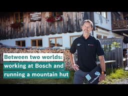 Between two worlds: working at Bosch and running a mountain hut