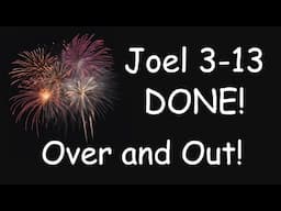 4th of July Rapture Sounds Great! Final Decisions DONE! Joel 3-13 in Revelation 14