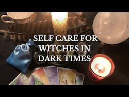 Self Care for Witches in Dark Times