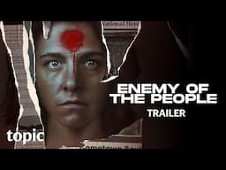 Enemy of the People | Trailer | Topic