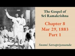 Gospel | Chapter 8: Mar 29, 1883 (Part 1) | Swami Sarvapriyananda