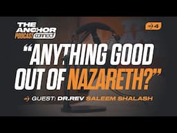 The Anchor Podcast – Anything Good Out of Nazareth?