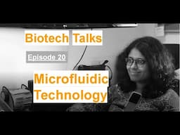 Biotech Talks Episode 20: Microfluidic Technology by Dr. Debjani Paul