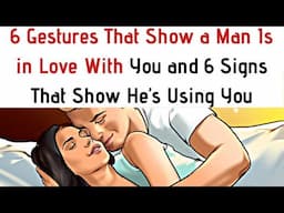 6 Gestures That Show a Man Is in Love With You and 6 Signs That Show He’s Using You