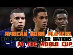 AFRICAN BORN PLAYERS REPRESENTING OTHER NATIONS AT THE WORLD CUP.