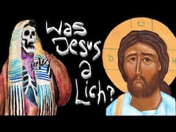 Was Jesus a Lich?