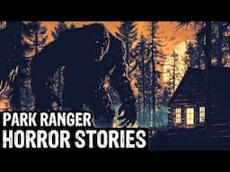 16 TRUE Terrifying Park Ranger Horror Stories (Dogman,Sasquatch, Wendigo,Werewolf,Bigfoot,Creepy)